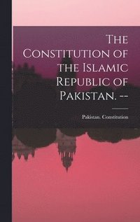 bokomslag The Constitution of the Islamic Republic of Pakistan. --