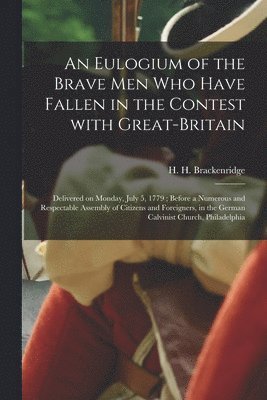 An Eulogium of the Brave Men Who Have Fallen in the Contest With Great-Britain 1