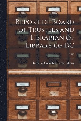 Report of Board of Trustees and Librarian of Library of DC; 1928 1