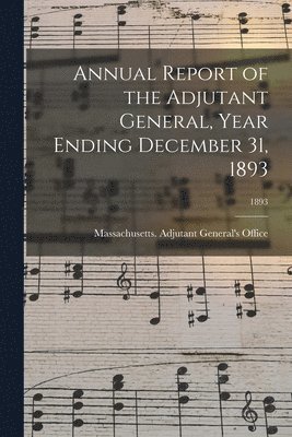 bokomslag Annual Report of the Adjutant General, Year Ending December 31, 1893; 1893