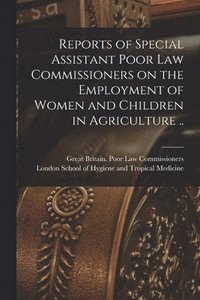 bokomslag Reports of Special Assistant Poor Law Commissioners on the Employment of Women and Children in Agriculture .. [electronic Resource]