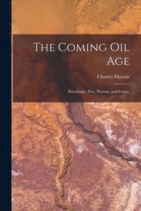 bokomslag The Coming Oil Age [microform]