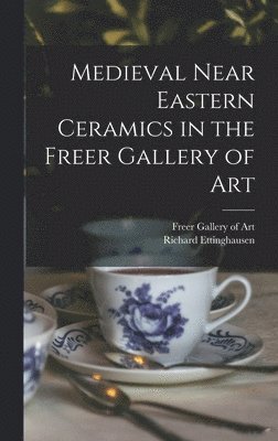 Medieval Near Eastern Ceramics in the Freer Gallery of Art 1