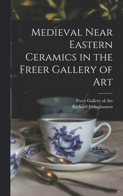 Medieval Near Eastern Ceramics in the Freer Gallery of Art