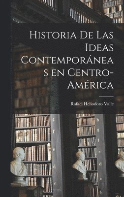 bokomslag Historia De Las Ideas Contempora?neas En Centro-Ame?rica