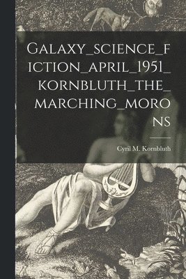 bokomslag Galaxy_science_fiction_april_1951_kornbluth_the_marching_morons