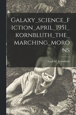 Galaxy_science_fiction_april_1951_kornbluth_the_marching_morons 1
