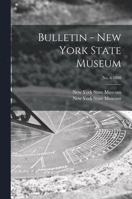 New York State Museum - Bulletin - New York State Museum; no. 6 1888, Häftad