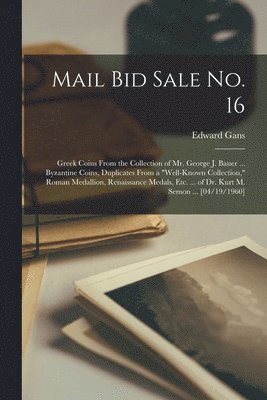 Mail Bid Sale No. 16: Greek Coins From the Collection of Mr. George J. Bauer ... Byzantine Coins, Duplicates From a 'well-known Collection,' 1