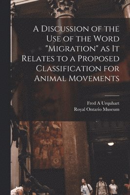 A Discussion of the Use of the Word 'migration' as It Relates to a Proposed Classification for Animal Movements 1