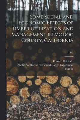 Some Social and Economic Effects of Timber Utilization and Management in Modoc County, California; 1942, Häftad