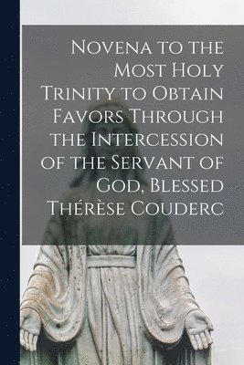 Novena to the Most Holy Trinity to Obtain Favors Through the Intercession of the Servant of God, Blessed The&#769;re&#768;se Couderc 1