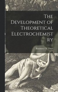 bokomslag The Development of Theoretical Electrochemistry