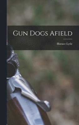 bokomslag Gun Dogs Afield