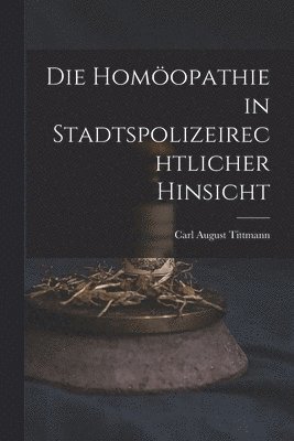 bokomslag Die Homopathie in Stadtspolizeirechtlicher Hinsicht