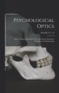 bokomslag Psychological Optics: Series of Papers Released by the Optometric Extension Program to Its Membership; Book III, vo. 7-9