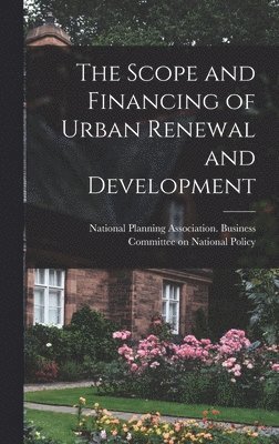 bokomslag The Scope and Financing of Urban Renewal and Development