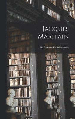 bokomslag Jacques Maritain: the Man and His Achievement