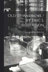 bokomslag Old St. Andrews / by Eric S. Robertson