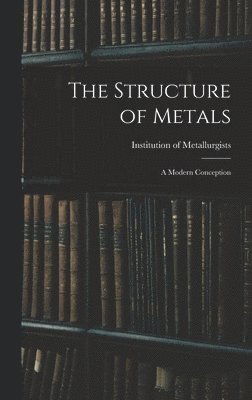 The Structure of Metals; a Modern Conception 1