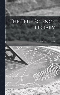 The True Science Library; 8 1