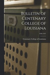 bokomslag Bulletin of Centenary College of Louisiana; 1936-1937