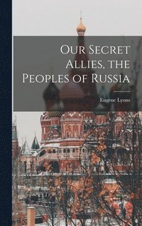 bokomslag Our Secret Allies, the Peoples of Russia