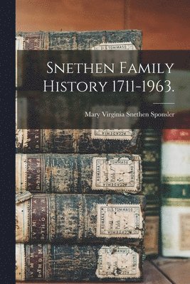 Snethen Family History 1711-1963. 1