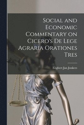 Social and Economic Commentary on Cicero's De Lege Agraria Orationes Tres 1