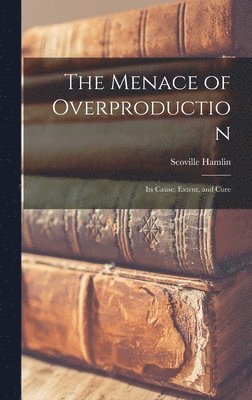 bokomslag The Menace of Overproduction