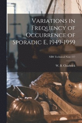 Variations in Frequency of Occurrence of Sporadic E, 1949-1959; NBS Technical Note 117 1