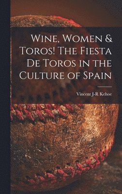 Wine, Women & Toros! The Fiesta De Toros in the Culture of Spain 1