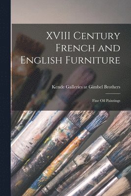 bokomslag XVIII Century French and English Furniture; Fine Oil Paintings