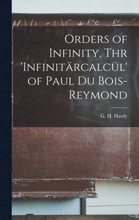 bokomslag Orders of Infinity, Thr 'Infinita?rcalcu?l' of Paul Du Bois-Reymond