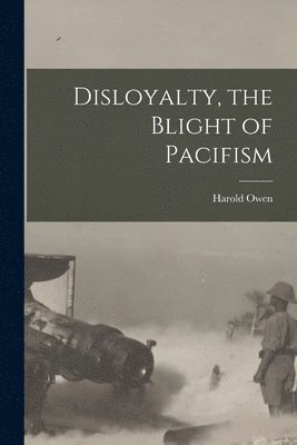 bokomslag Disloyalty, the Blight of Pacifism