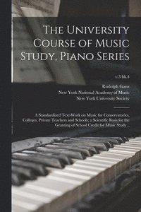 bokomslag University Course of Music Study, Piano Series; a Standardized Text-work on Music for Conservatories, Colleges, Private Teachers and Schools; a Scientific Basis for the Granting of School Credit fo...