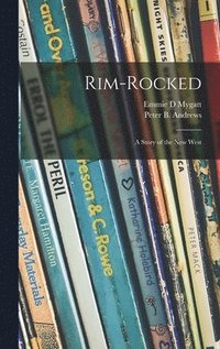 bokomslag Rim-rocked: a Story of the New West