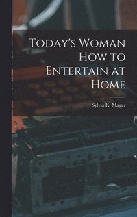 bokomslag Today's Woman How to Entertain at Home