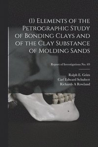 bokomslag (1) Elements of the Petrographic Study of Bonding Clays and of the Clay Substance of Molding Sands; Report of Investigations No. 69
