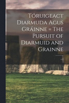 Truigeact Diarmuda Agus Grinne = The Pursuit of Diarmuid and Grainne; v.2 1