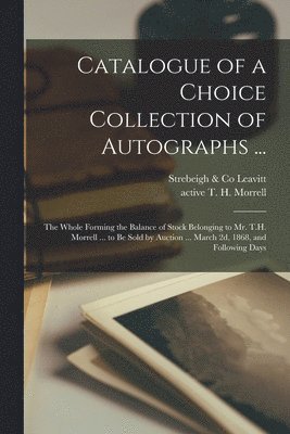 Catalogue of a Choice Collection of Autographs ... 1
