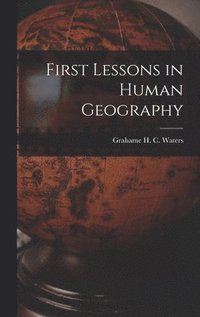bokomslag First Lessons in Human Geography