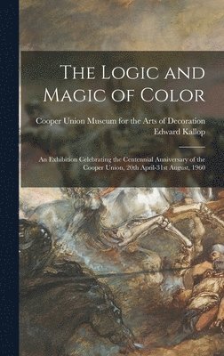 Edward Kallop - The Logic and Magic of Color: an Exhibition Celebrating the Centennial Anniversary of the Cooper Union, 20th April-31st August, 1960, Inbunden