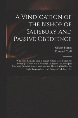 A Vindication of the Bishop of Salisbury and Passive Obedience 1