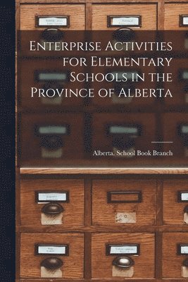 bokomslag Enterprise Activities for Elementary Schools in the Province of Alberta