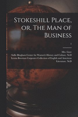 Stokeshill Place, or, The Man of Business; 1