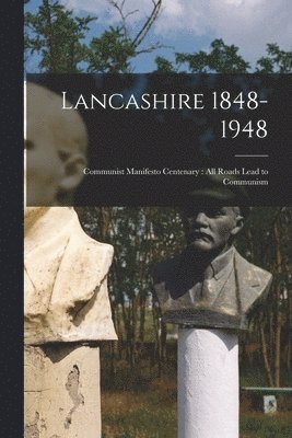 Lancashire 1848-1948: Communist Manifesto Centenary: All Roads Lead to Communism 1