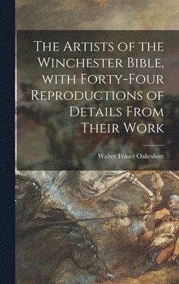 bokomslag The Artists of the Winchester Bible, With Forty-four Reproductions of Details From Their Work