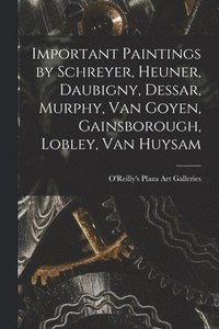 bokomslag Important Paintings by Schreyer, Heuner, Daubigny, Dessar, Murphy, Van Goyen, Gainsborough, Lobley, Van Huysam