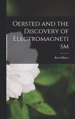 bokomslag Oersted and the Discovery of Electromagnetism